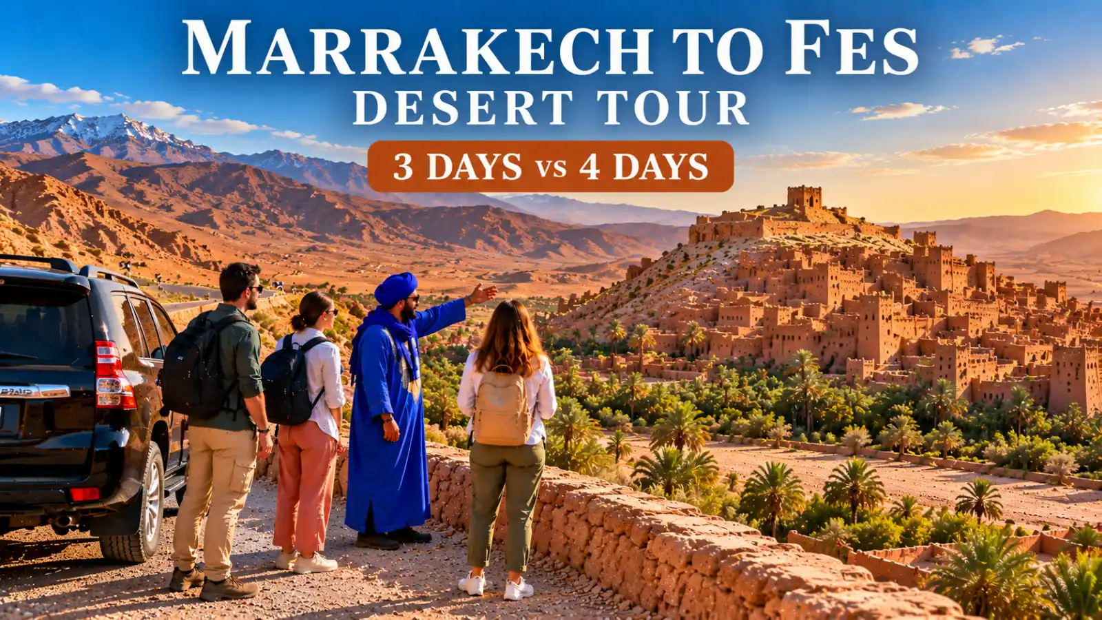 Marrakech to Fes desert tour comparing 3 days vs 4 days with travelers, Atlas Mountains and Ait Ben Haddou